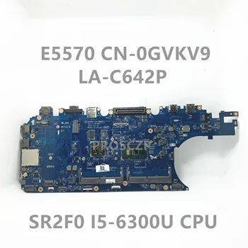 CN-0GVKV9 0GVKV9 GVKV9 Материнская плата Для Dell Latitude 15 E5570 Материнская плата ноутбука ADM80 LA-C642P с процессором SR2F0 i5-6300U 100% Протестирована