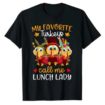 My Favorite Turkeys Call Me Lunch Lady Забавная футболка на День Благодарения, Подарки, Эстетическая Одежда, Милые Футболки с графическим принтом Индейки, Топы