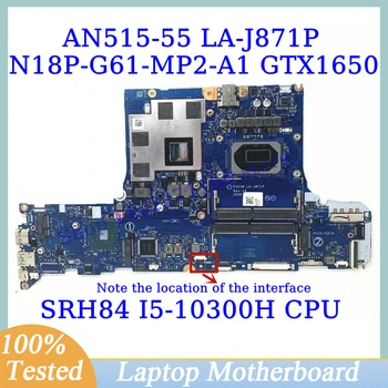 FH51M LA-J871P Для Acer AN515-55 с материнской платой процессора SRH84 I5-10300H N18P-G61-MP2-A1 Материнская плата ноутбука 100% Протестирована, работает хорошо